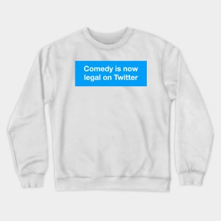 Comedy is Now Legal on Twitter Crewneck Sweatshirt